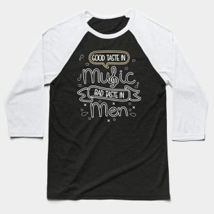 Good Taste In Music Bad Taste In Men Baseball T-Shirt